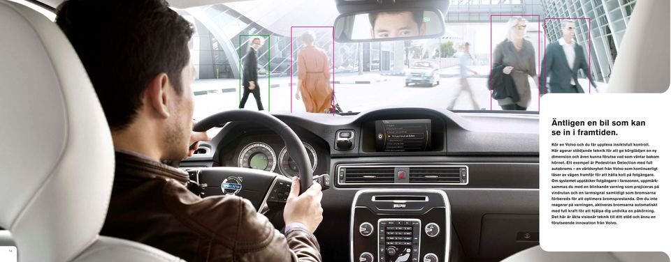 Ett exempel är Pedestrian Detection med full autobroms en världsnyhet från Volvo som kontinuerligt läser av vägen framför för att hålla koll på fotgängare.
