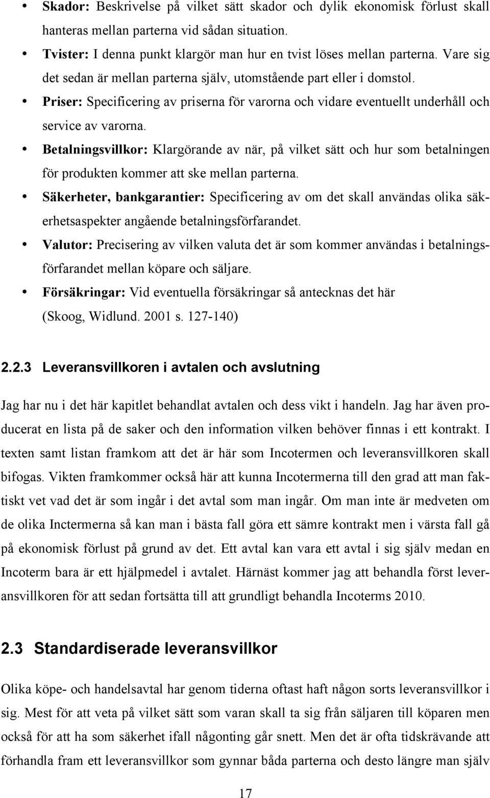 Betalningsvillkor: Klargörande av när, på vilket sätt och hur som betalningen för produkten kommer att ske mellan parterna.