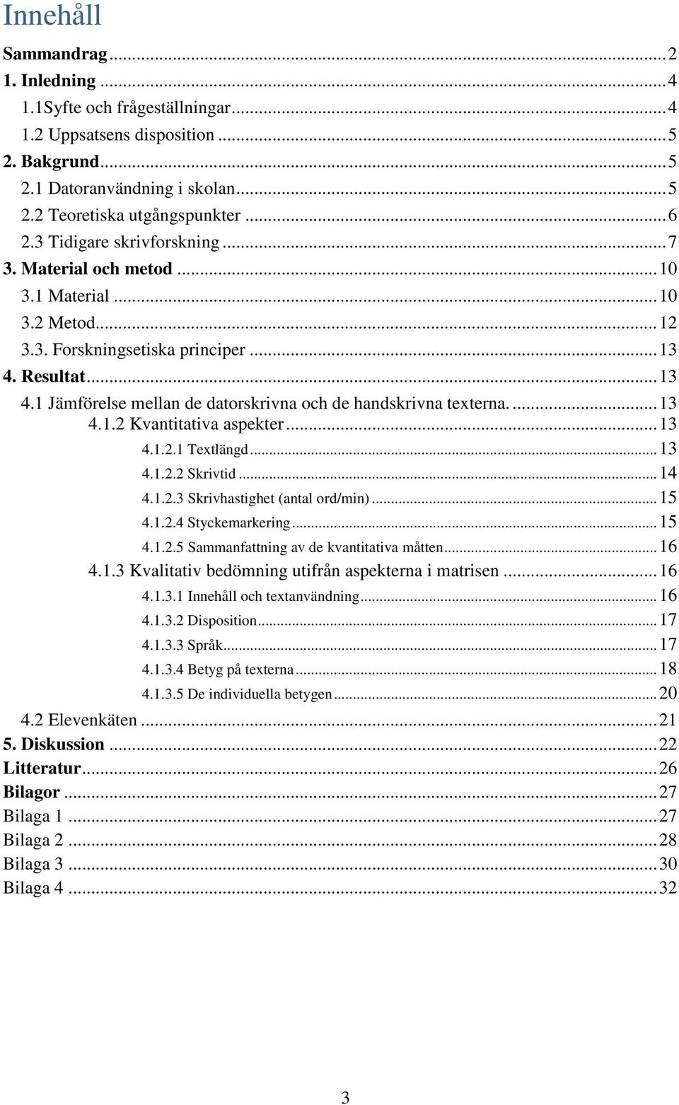 ... 13 4.1.2 Kvantitativa aspekter... 13 4.1.2.1 Textlängd... 13 4.1.2.2 Skrivtid... 14 4.1.2.3 Skrivhastighet (antal ord/min)... 15 4.1.2.4 Styckemarkering... 15 4.1.2.5 Sammanfattning av de kvantitativa måtten.