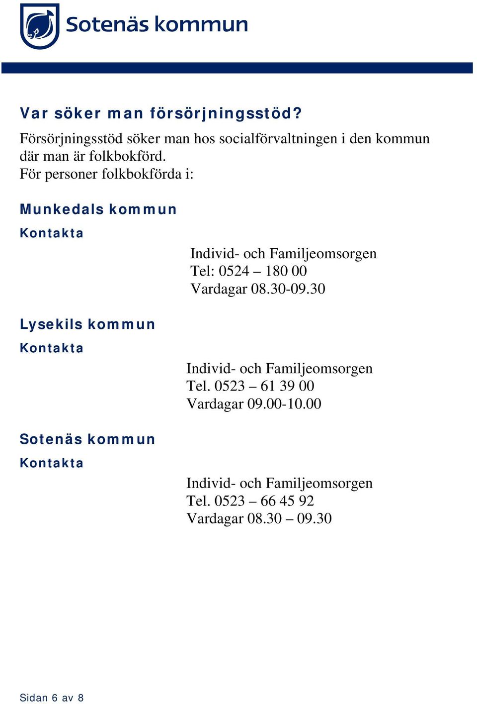 För personer folkbokförda i: Munkedals kommun Kontakta Lysekils kommun Kontakta Sotenäs kommun Kontakta