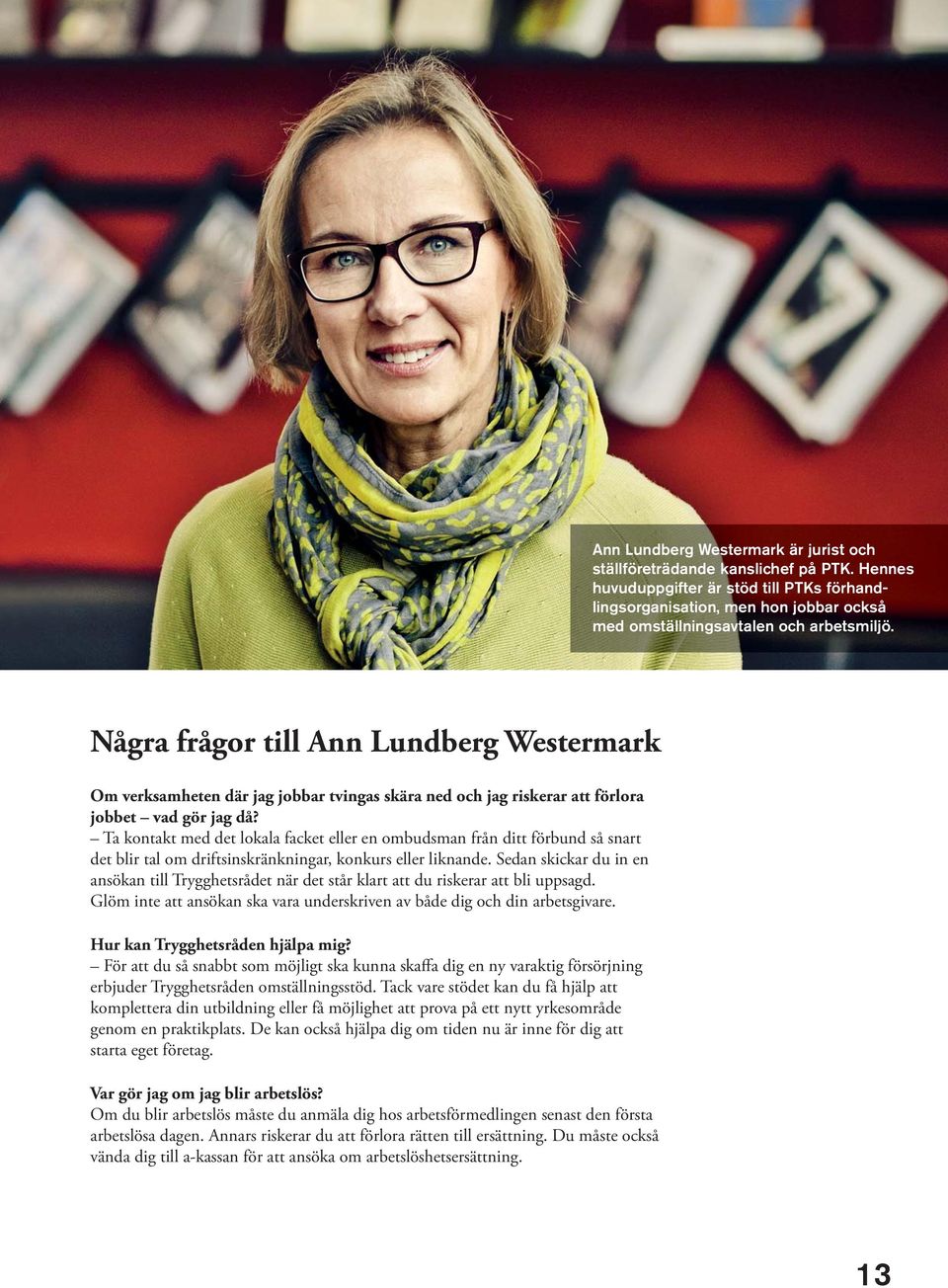 Några frågor till Ann Lundberg Westermark Om verksamheten där jag jobbar tvingas skära ned och jag riskerar att förlora jobbet vad gör jag då?