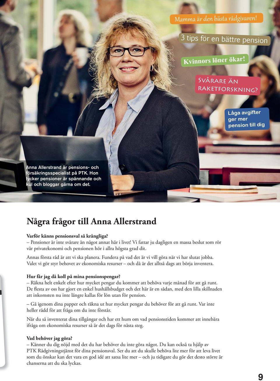 Några frågor till Anna Allerstrand Varför känns pensionsval så krångliga? Pensioner är inte svårare än något annat här i livet!