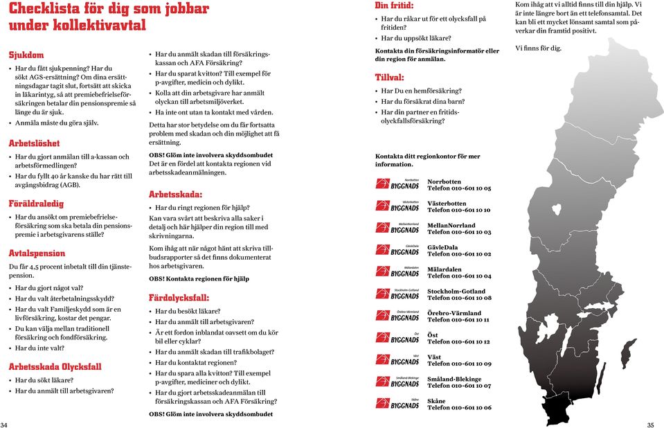 Arbetslöshet Har du gjort anmälan till a-kassan och arbetsförmedlingen? Har du fyllt 40 år kanske du har rätt till avgångsbidrag (AGB).