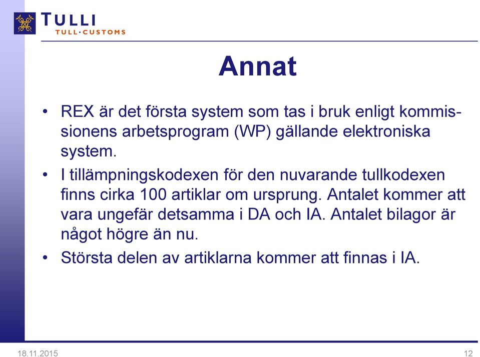 I tillämpningskodexen för den nuvarande tullkodexen finns cirka 100 artiklar om ursprung.