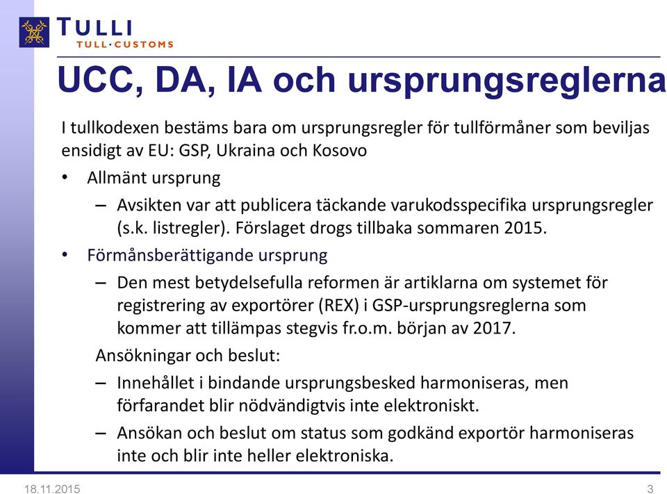 Förmånsberättigande ursprung Den mest betydelsefulla reformen är artiklarna om systemet för registrering av exportörer (REX) i GSP-ursprungsreglerna som kommer att tillämpas stegvis fr.o.m. början av 2017.