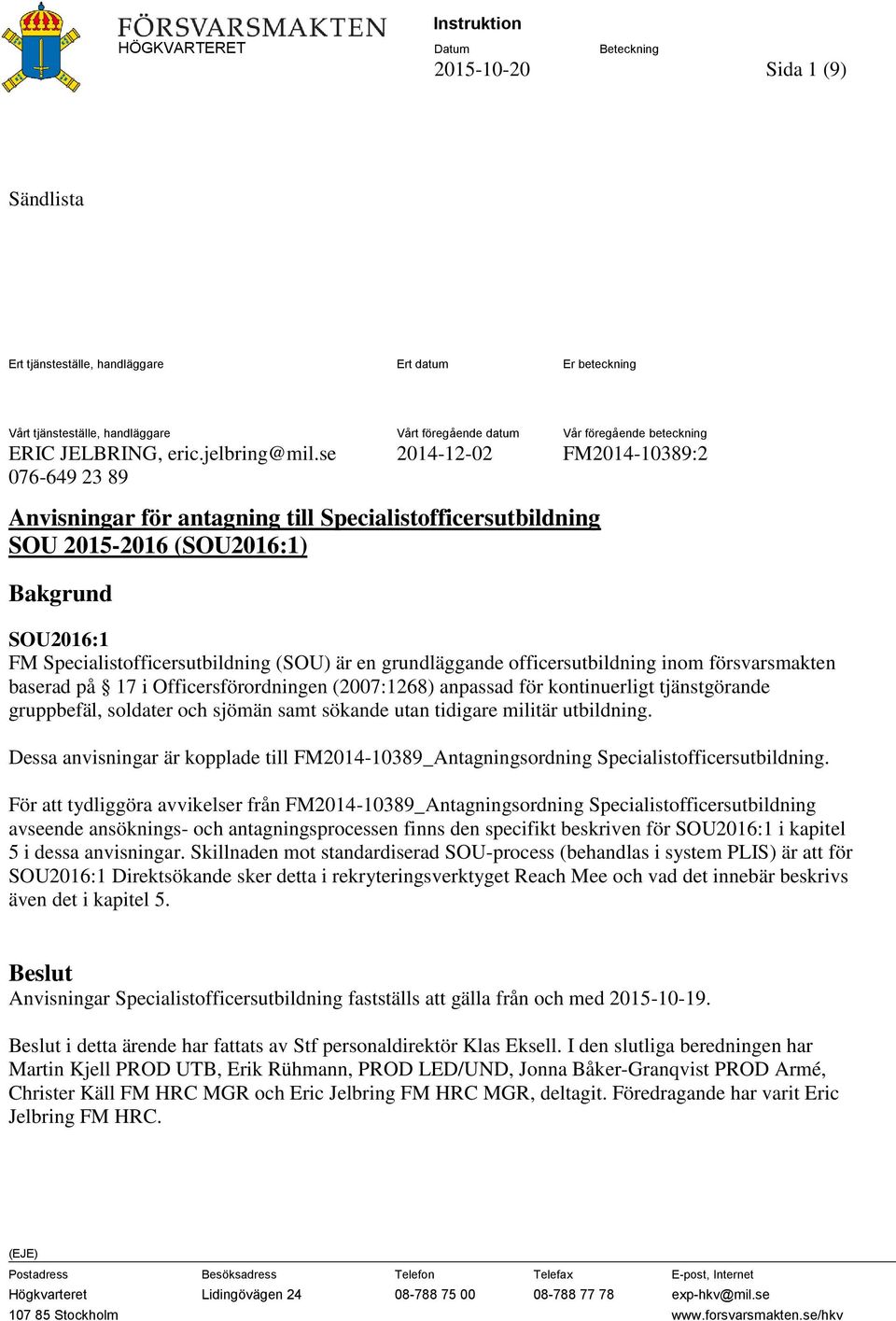 grundläggande officersutbildning inom försvarsmakten baserad på 17 i Officersförordningen (2007:1268) anpassad för kontinuerligt tjänstgörande gruppbefäl, soldater och sjömän samt sökande utan