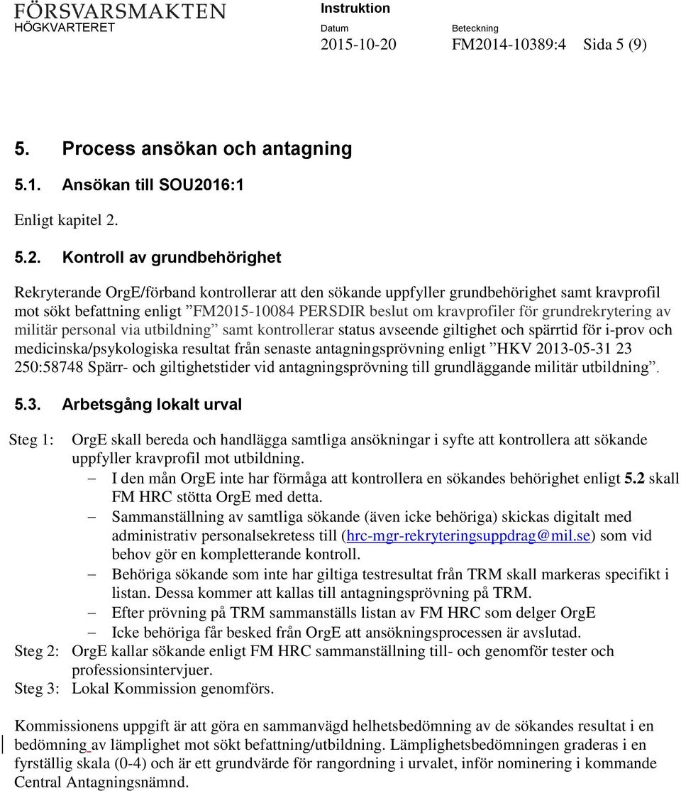 status avseende giltighet och spärrtid för i-prov och medicinska/psykologiska resultat från senaste antagningsprövning enligt HKV 2013-05-31 23 250:58748 Spärr- och giltighetstider vid