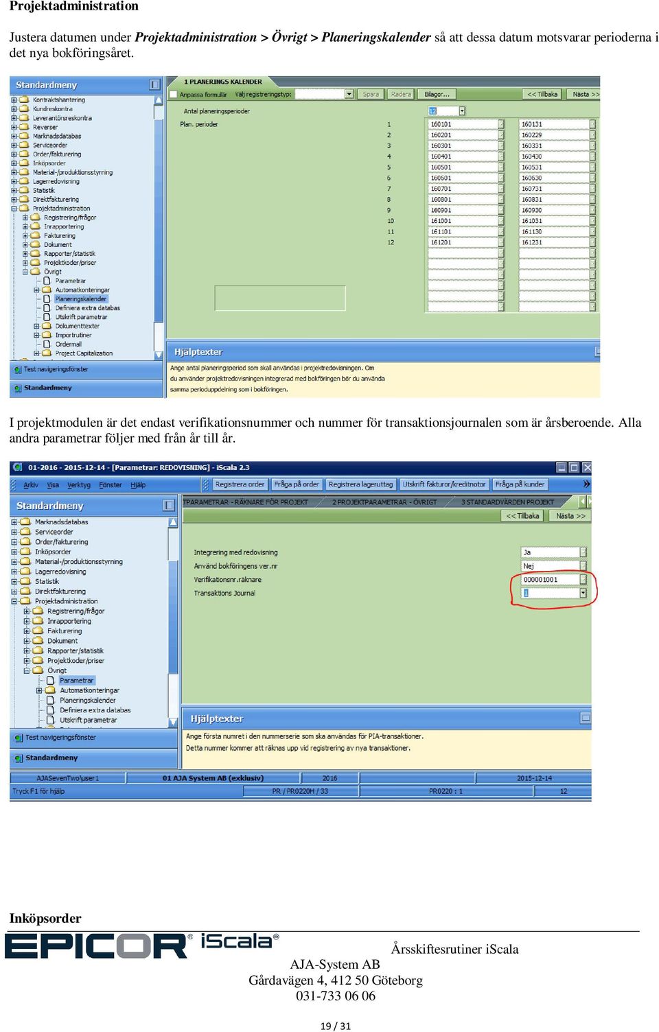 I projektmodulen är det endast verifikationsnummer och nummer för