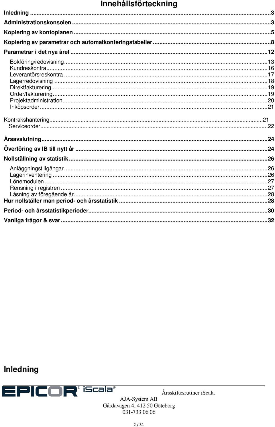 .. 21 Kontrakshantering...21 Serviceorder...22 Årsavslutning... 24 Överföring av IB till nytt år... 24 Nollställning av statistik... 26 Anläggningstillgångar... 26 Lagerinventering.