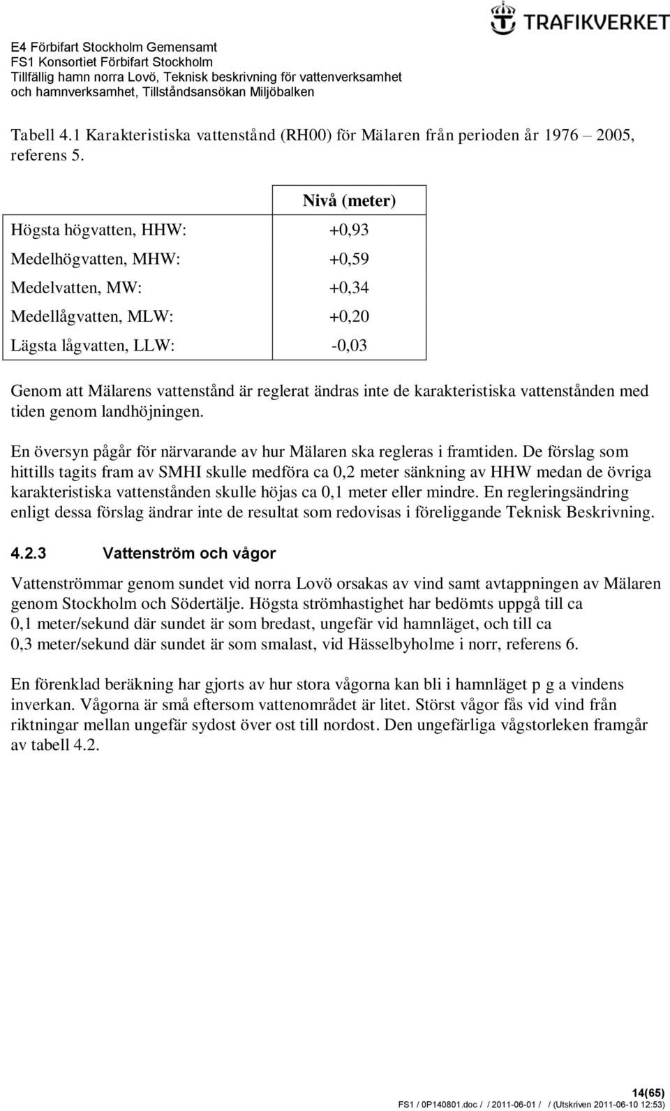 inte de karakteristiska vattenstånden med tiden genom landhöjningen. En översyn pågår för närvarande av hur Mälaren ska regleras i framtiden.