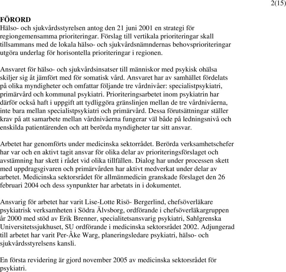 Ansvaret för hälso- och sjukvårdsinsatser till människor med psykisk ohälsa skiljer sig åt jämfört med för somatisk vård.