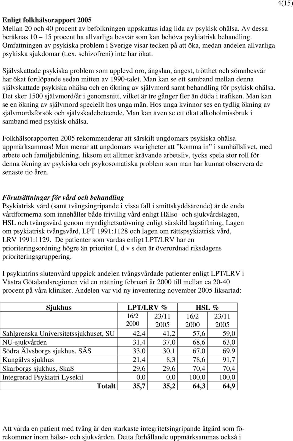 Omfattningen av psykiska problem i Sverige visar tecken på att öka, medan andelen allvarliga psykiska sjukdomar (t.ex. schizofreni) inte har ökat.