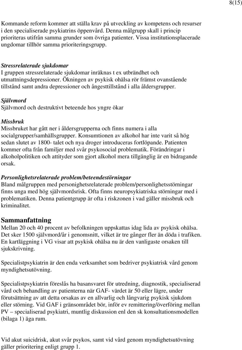 Stressrelaterade sjukdomar I gruppen stressrelaterade sjukdomar inräknas t ex utbrändhet och utmattningsdepressioner.