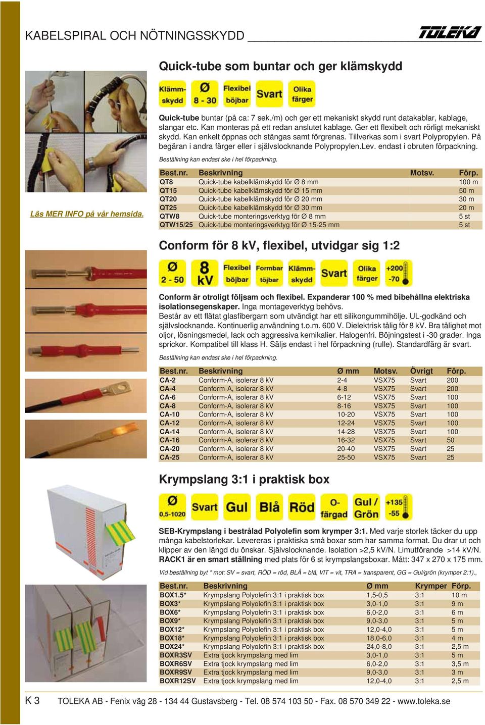 På begäran i andra färger eller i självslocknande Polypropylen.Lev. endast i obruten förpackning. Beställning kan endast ske i hel förpackning. Läs MER INFO på vår hemsida. Best.nr. Beskrivning Motsv.