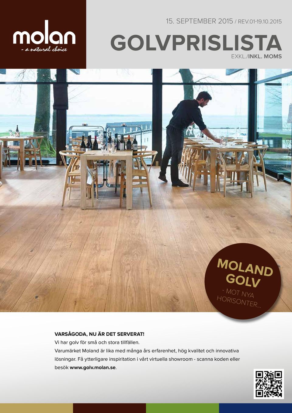 Varumärket Moland är lika med många års erfarenhet, hög kvalitet och innovativa