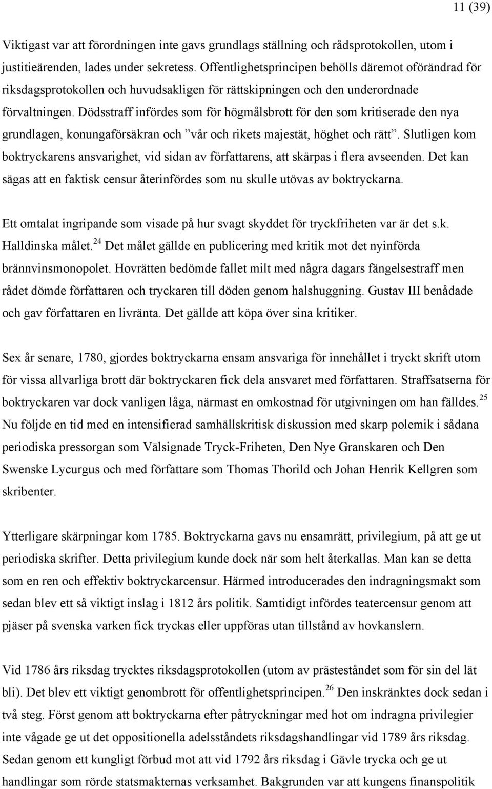 Dödsstraff infördes som för högmålsbrott för den som kritiserade den nya grundlagen, konungaförsäkran och vår och rikets majestät, höghet och rätt.