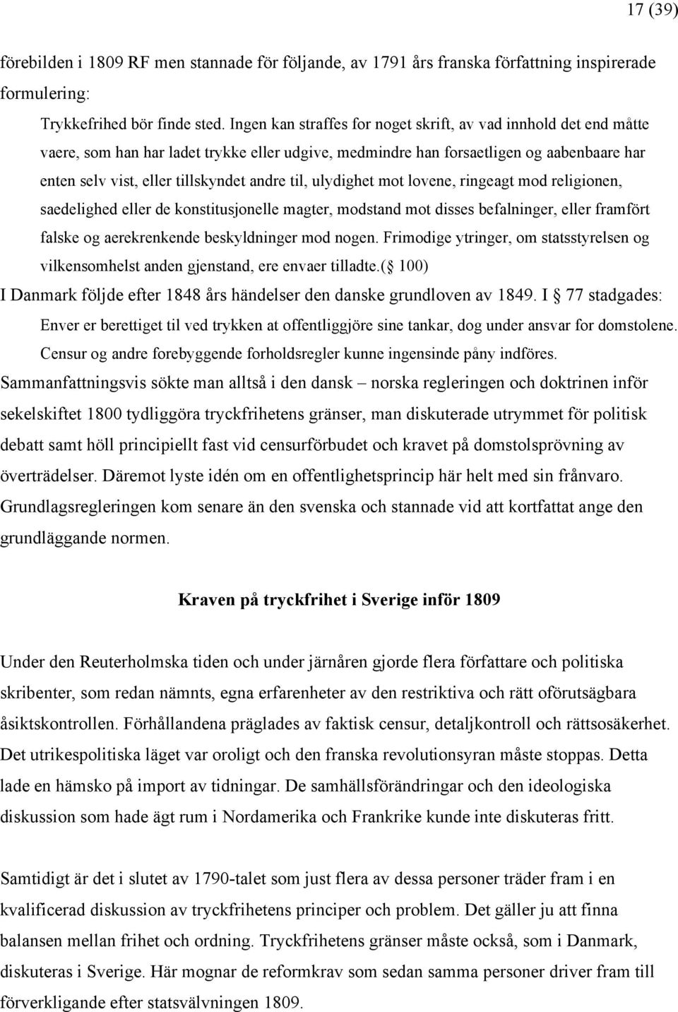 til, ulydighet mot lovene, ringeagt mod religionen, saedelighed eller de konstitusjonelle magter, modstand mot disses befalninger, eller framfört falske og aerekrenkende beskyldninger mod nogen.