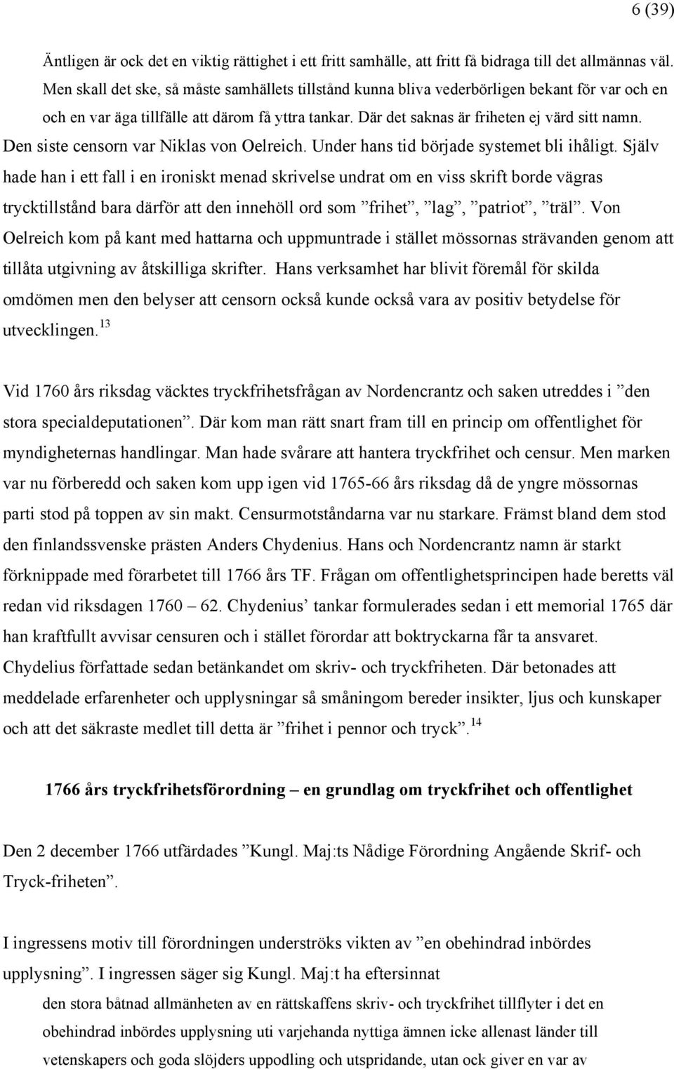 Den siste censorn var Niklas von Oelreich. Under hans tid började systemet bli ihåligt.