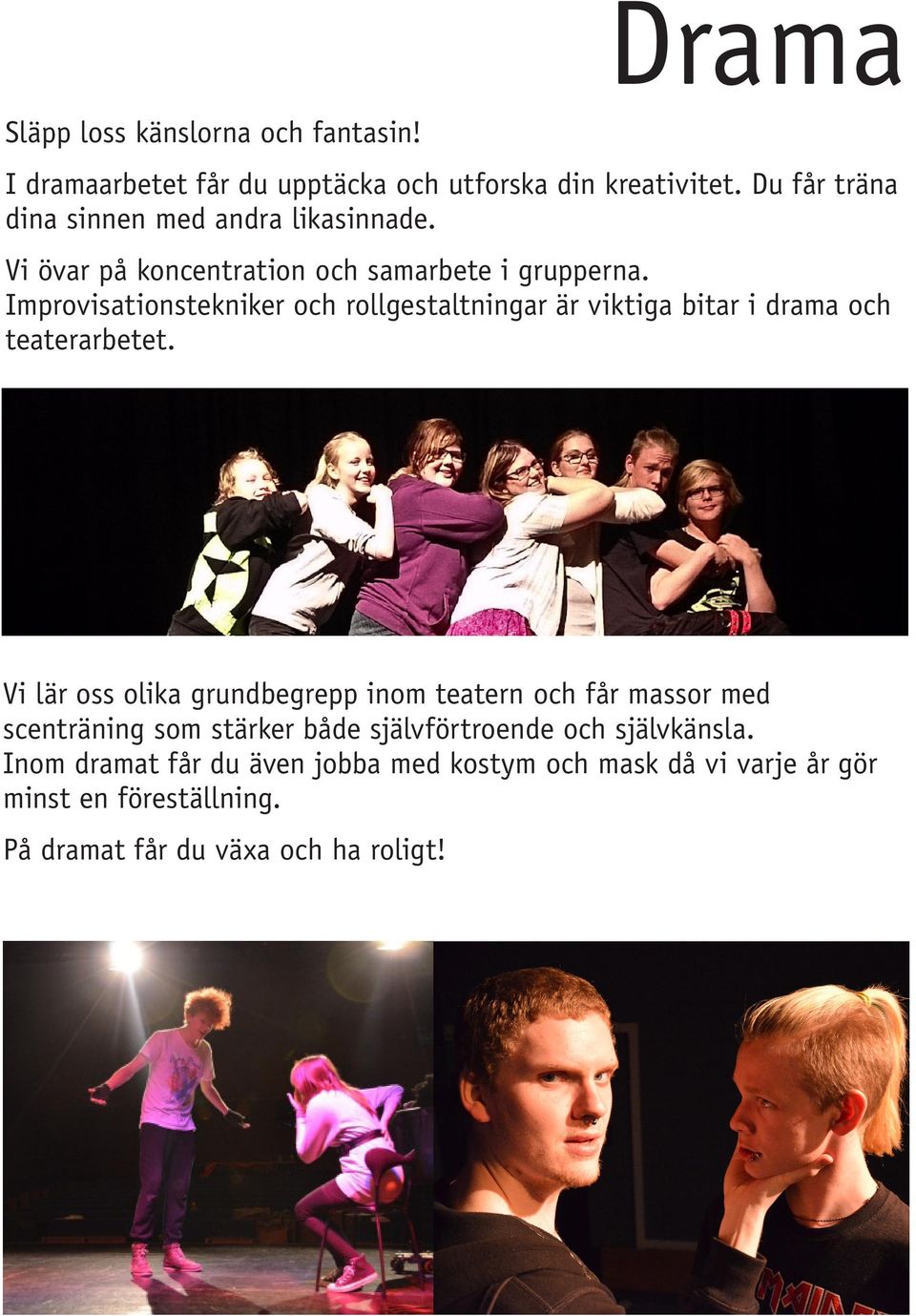 Improvisationstekniker och rollgestaltningar är viktiga bitar i drama och teaterarbetet.