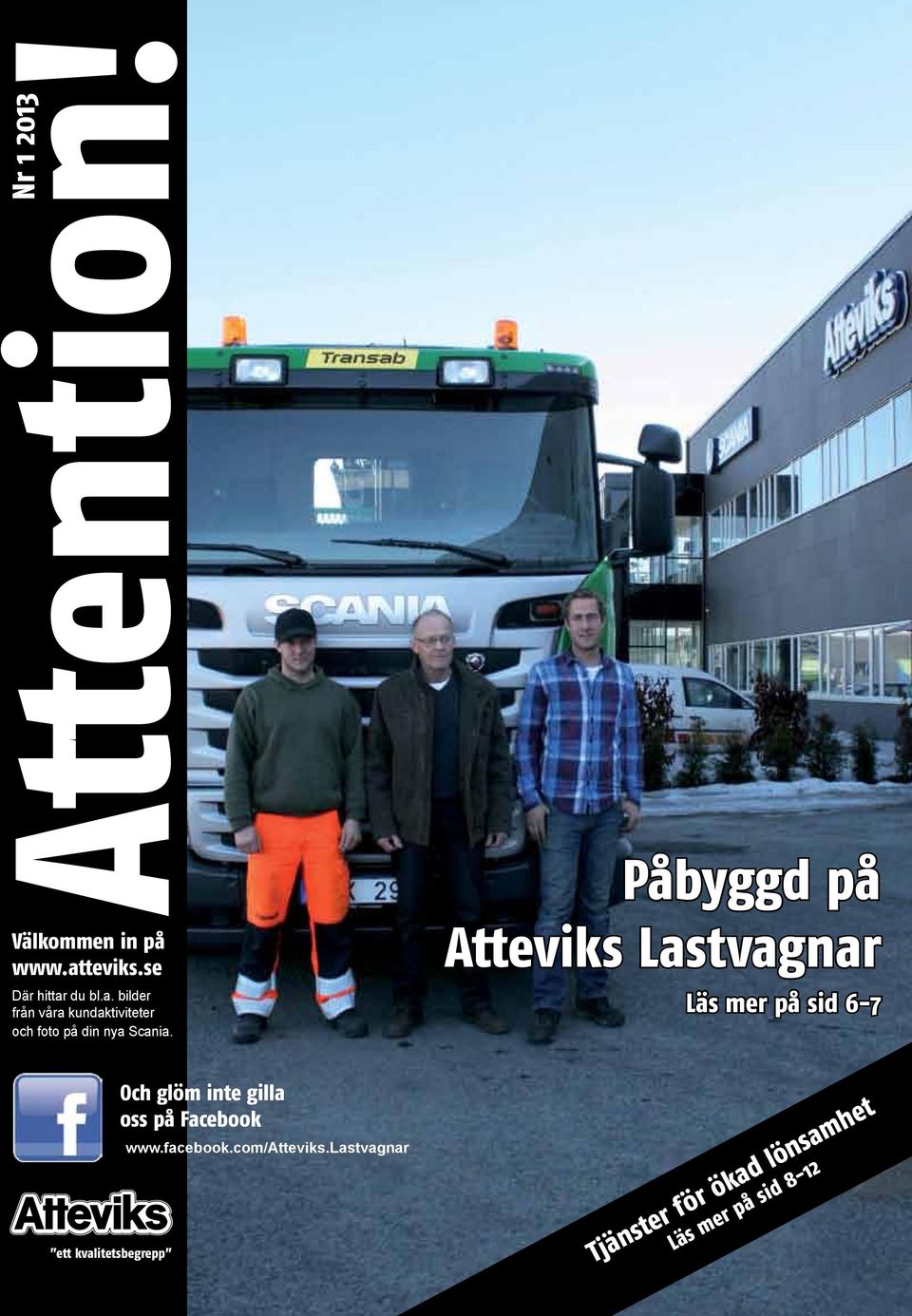 Påbyggd på Atteviks Lastvagnar Läs mer på sid 6-7 ett kvalitetsbegrepp Och glöm