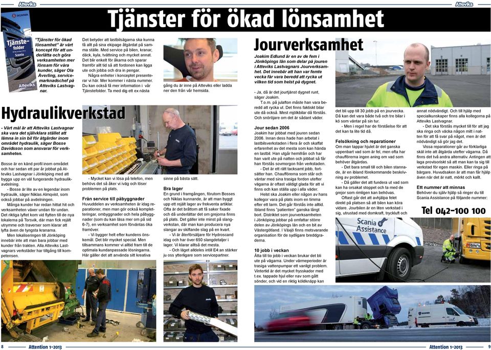 Bosse är en känd profil inom området och har sedan ett par år jobbat på Atteviks Lastvagnar i Jönköping med att bygga upp en väl fungerande hydraulikavdelning.