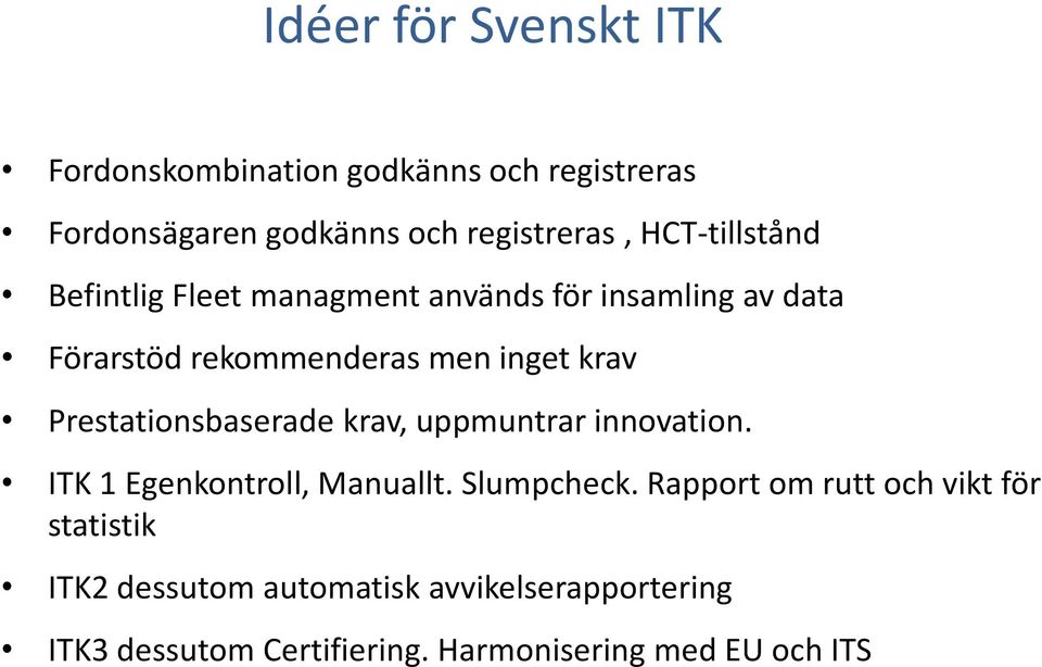 Prestationsbaserade krav, uppmuntrar innovation. ITK 1 Egenkontroll, Manuallt. Slumpcheck.