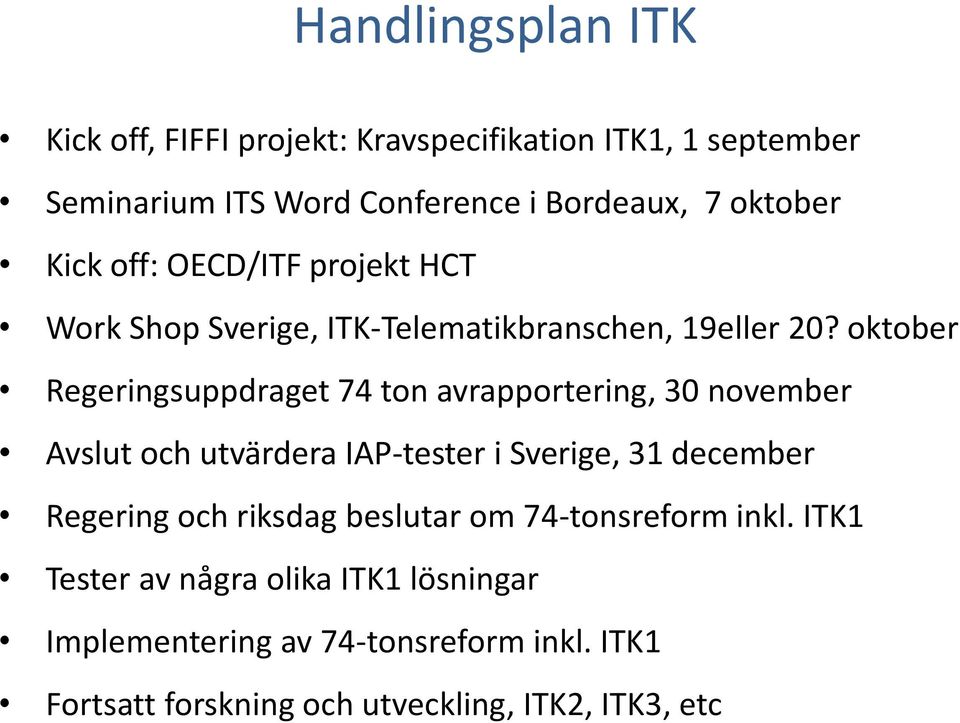 oktober Regeringsuppdraget 74 ton avrapportering, 30 november Avslut och utvärdera IAP-tester i Sverige, 31 december Regering och