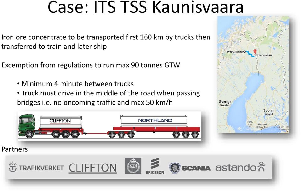 run max 90 tonnes GTW Minimum 4 minute between trucks Truck must drive in the