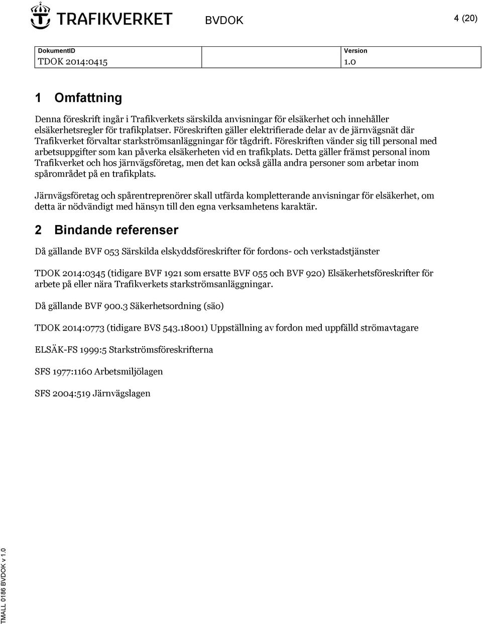 Föreskriften vänder sig till personal med arbetsuppgifter som kan påverka elsäkerheten vid en trafikplats.