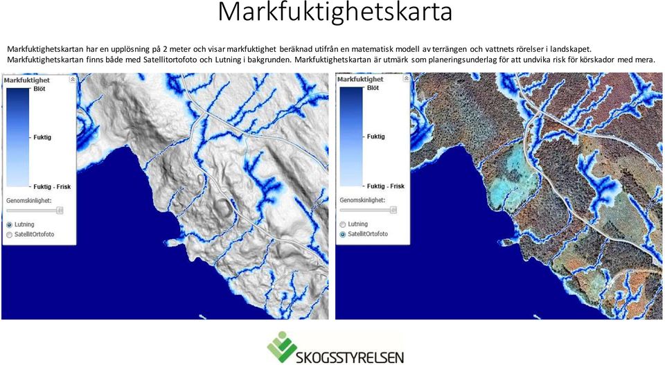 landskapet. Markfuktighetskartan finns både med Satellitortofoto och Lutning i bakgrunden.
