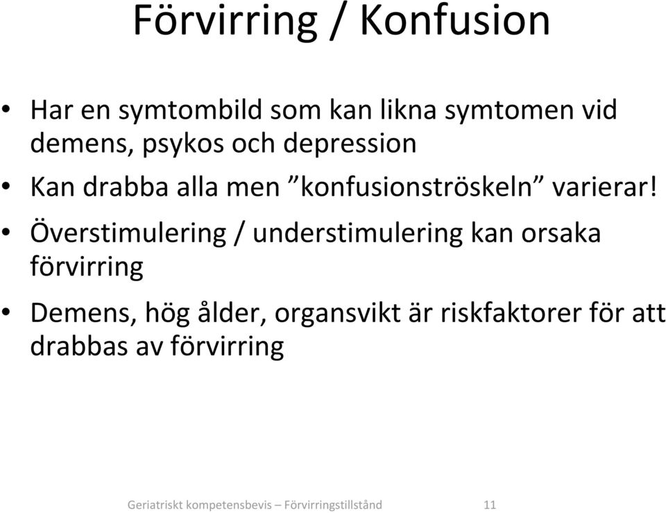 Överstimulering / understimulering kan orsaka förvirring Demens, hög ålder,