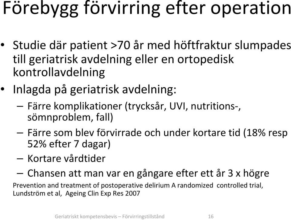 förvirrade och under kortare tid (18% resp 52% efter 7 dagar) Kortare vårdtider Chansen att man var en gångare efter ett år 3 x högre