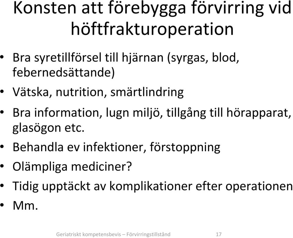tillgång till hörapparat, glasögon etc. Behandla ev infektioner, förstoppning Olämpliga mediciner?