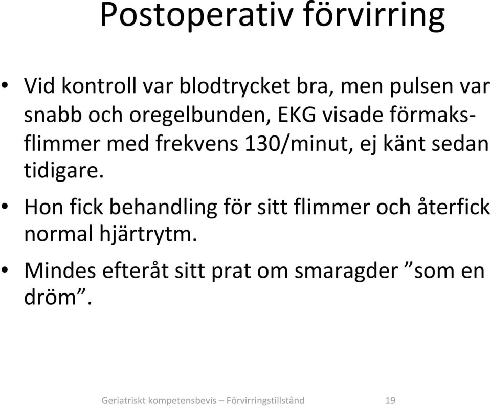 tidigare. Hon fick behandling för sitt flimmer och återfick normal hjärtrytm.