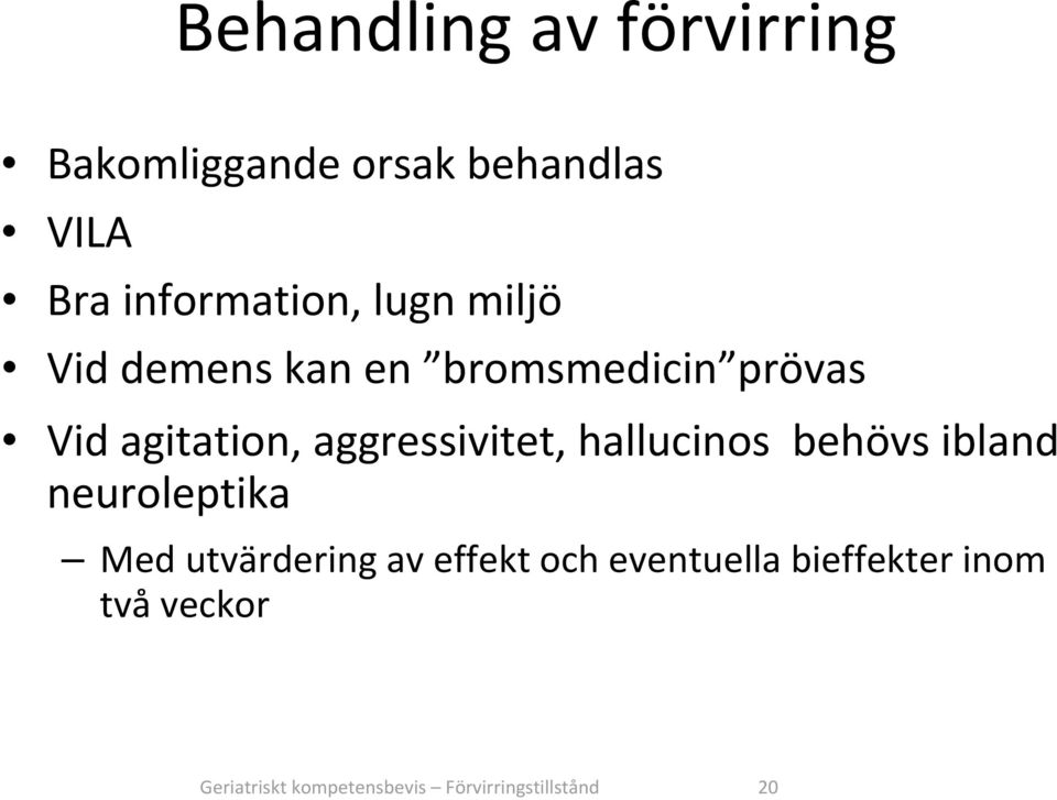 aggressivitet, hallucinos behövs ibland neuroleptika Med utvärdering av