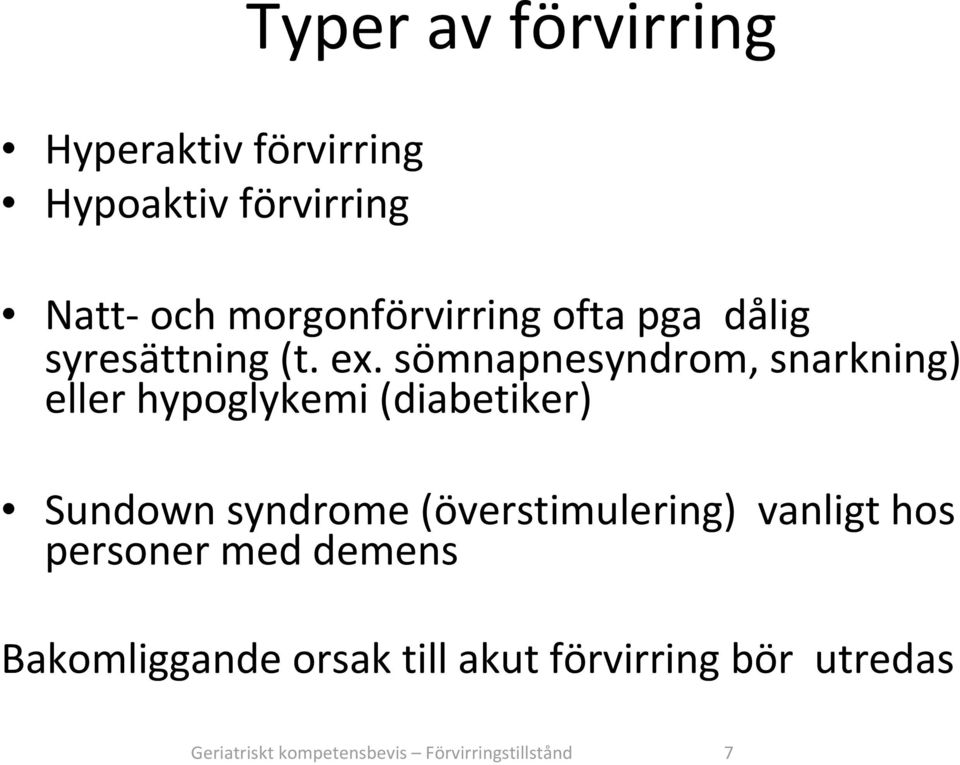 sömnapnesyndrom, snarkning) eller hypoglykemi (diabetiker) Sundown syndrome