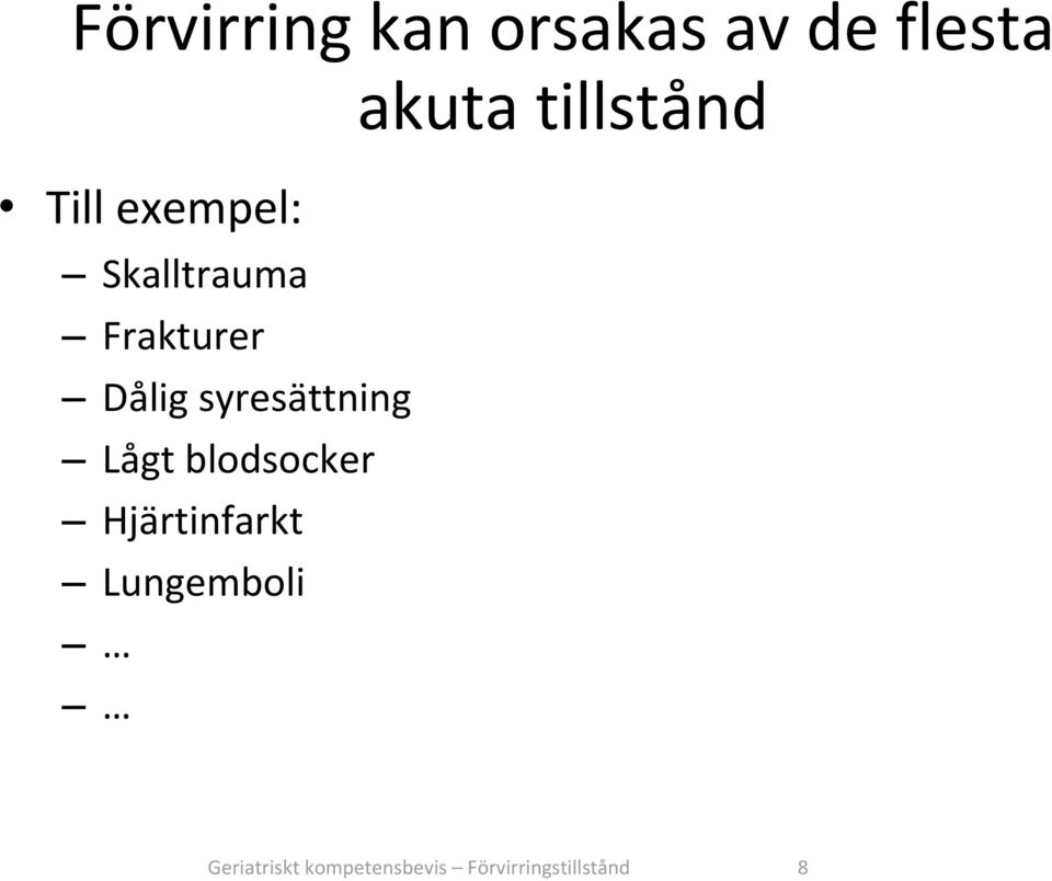 Dålig syresättning Lågt blodsocker Hjärtinfarkt