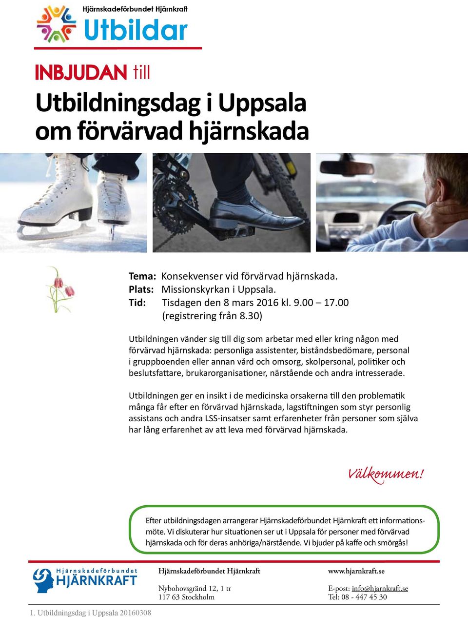 30) Utbildningen vänder sig till dig som arbetar med eller kring någon med förvärvad hjärnskada: personliga assistenter, biståndsbedömare, personal i gruppboenden eller annan vård och omsorg,