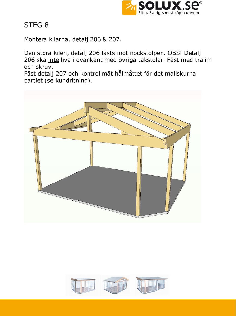 Detalj 206 ska inte liva i ovankant med övriga takstolar.