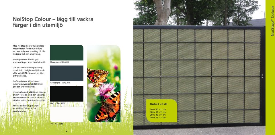 NoiStop Colour tillverkas av lackerat galvaniserat stål vilket gör det underhållsfritt.