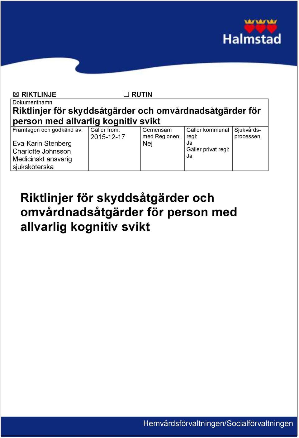 2015-12-17 Gemensam med Regionen: Nej Gäller kommunal regi: Ja Gäller privat regi: Ja Sjukvårdsprocessen Riktlinjer