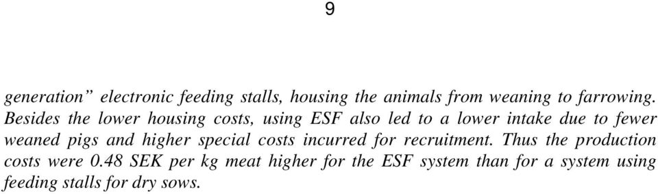 pigs and higher special costs incurred for recruitment. Thus the production costs were 0.