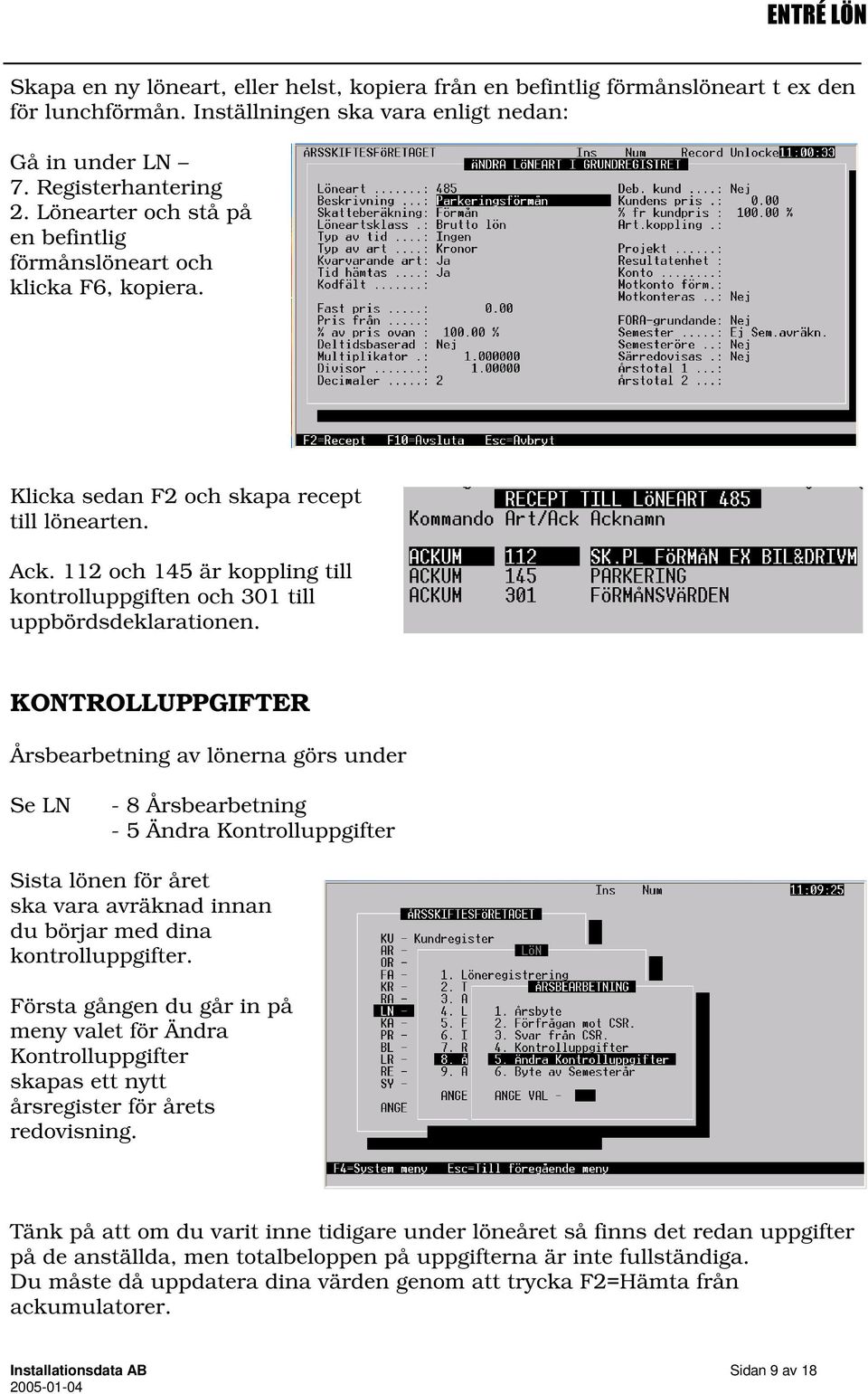 112 och 145 är koppling till kontrolluppgiften och 301 till uppbördsdeklarationen.