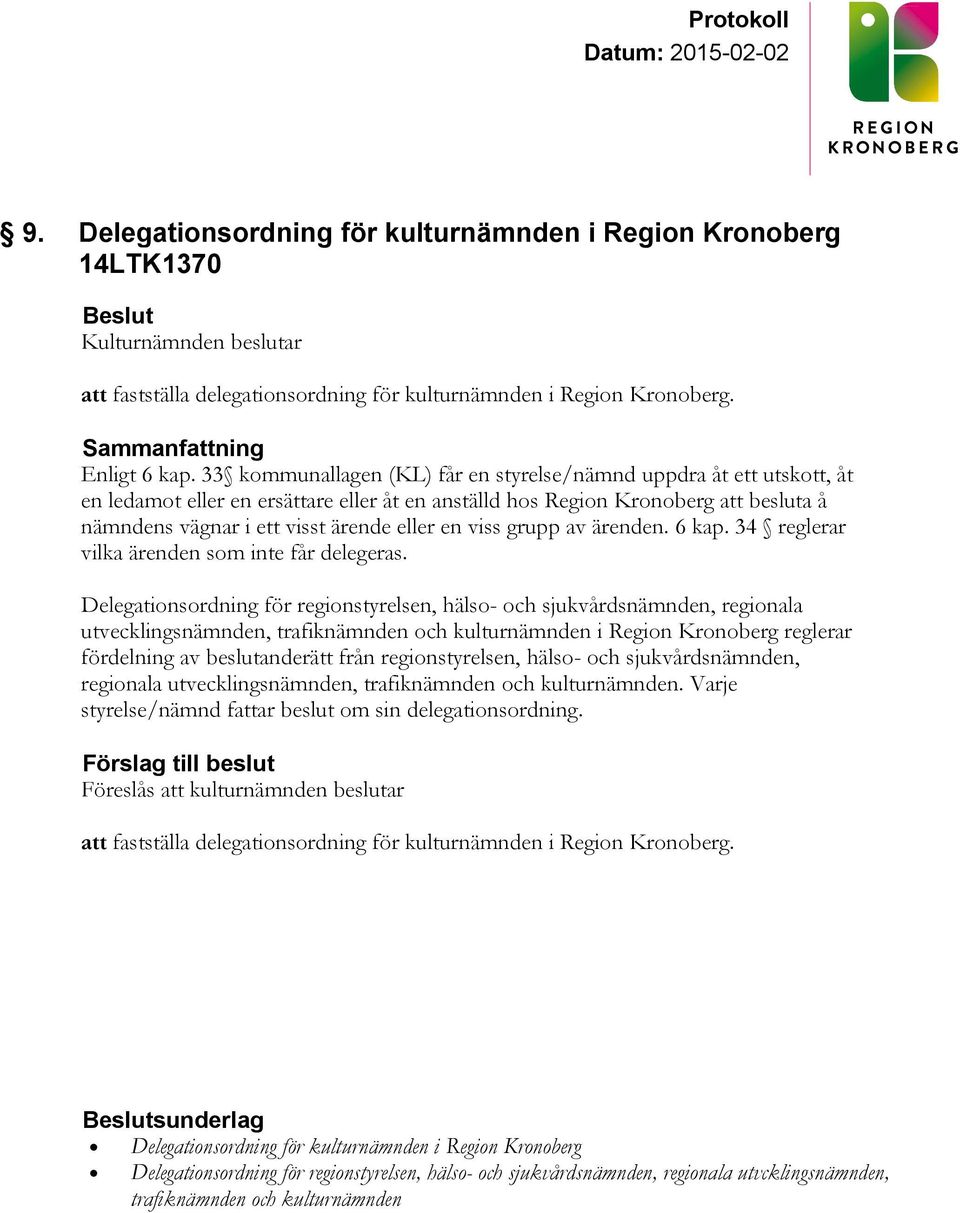 viss grupp av ärenden. 6 kap. 34 reglerar vilka ärenden som inte får delegeras.