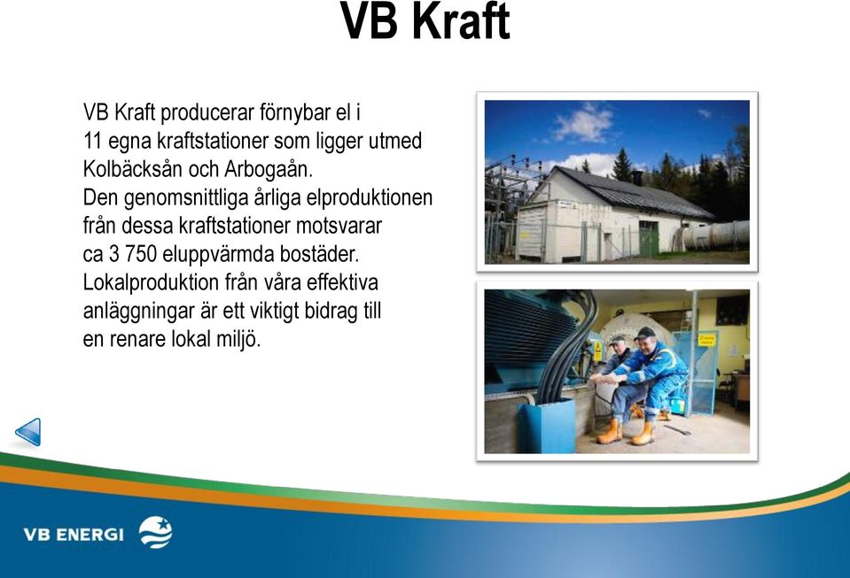 Den genomsnittliga årliga elproduktionen från dessa kraftstationer motsvarar