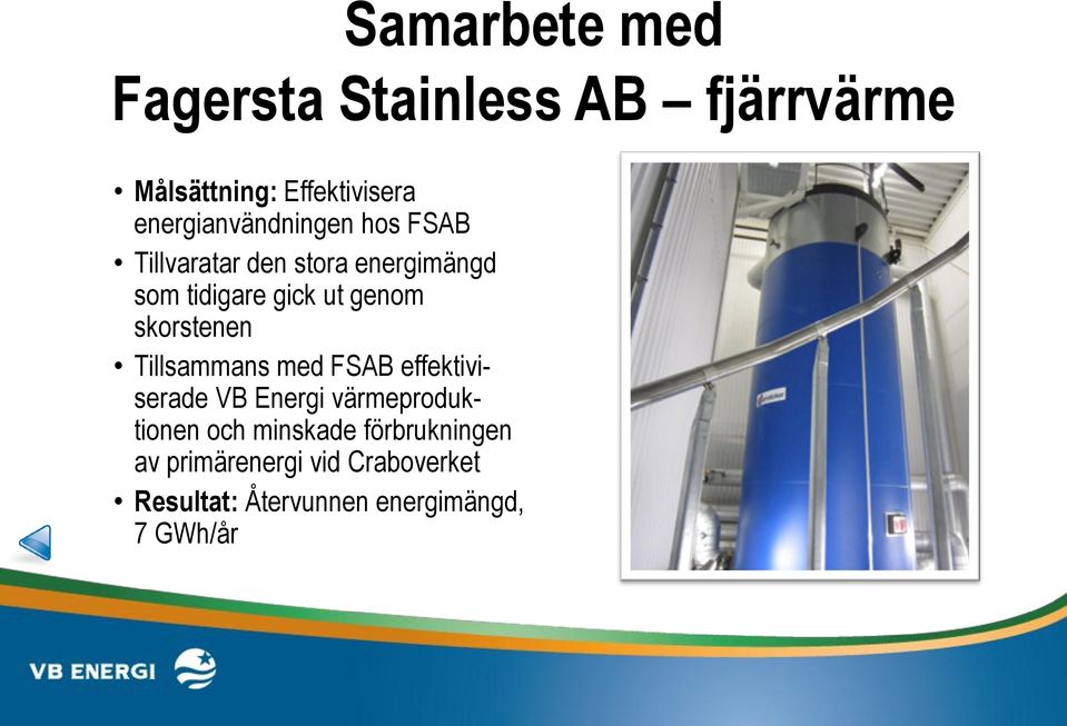 genom skorstenen Tillsammans med FSAB effektiviserade VB Energi värmeproduktionen