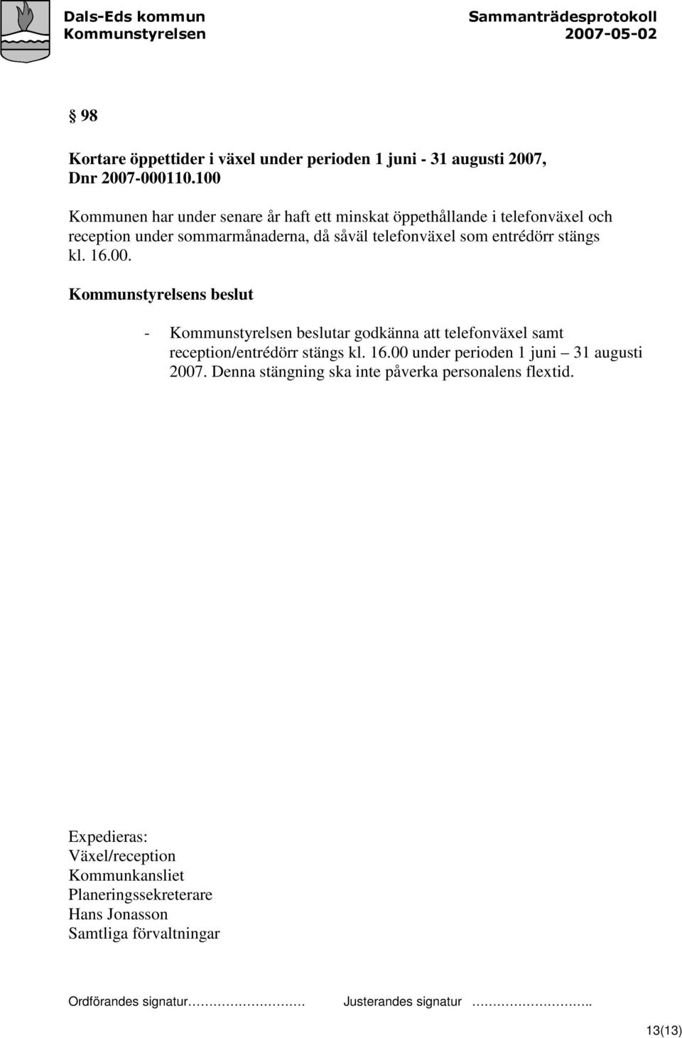 telefonväxel som entrédörr stängs kl. 16.00. - Kommunstyrelsen beslutar godkänna att telefonväxel samt reception/entrédörr stängs kl.