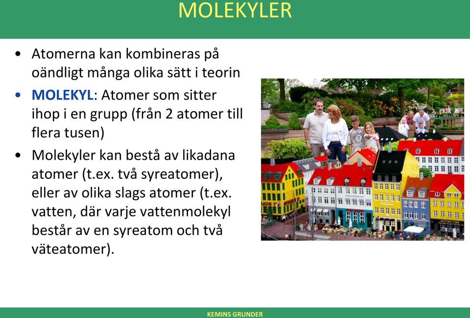 Molekyler kan bestå av likadana atomer (t.ex.