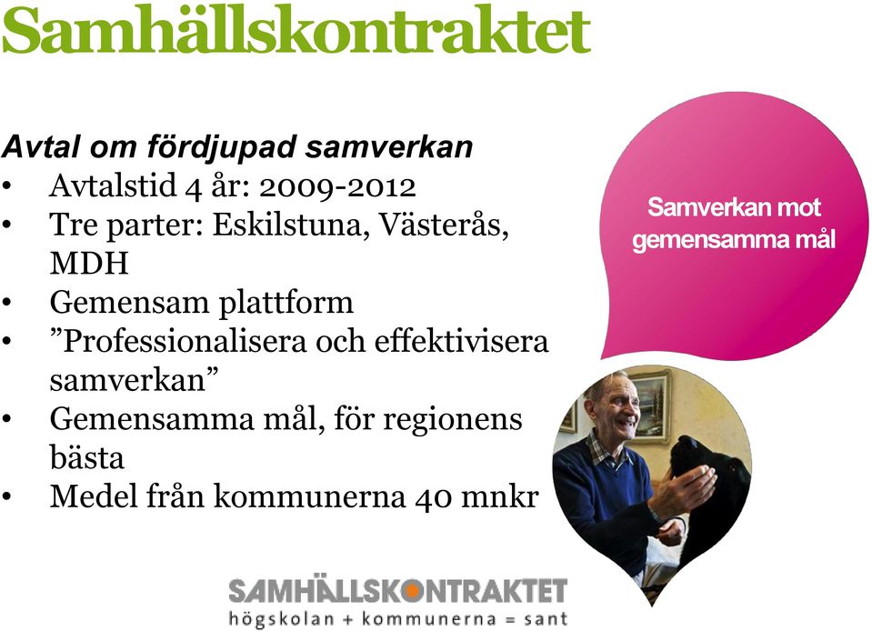 Professionalisera och effektivisera samverkan Gemensamma mål, för