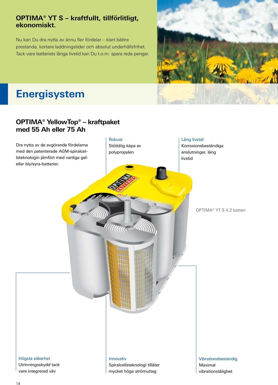 Energisystem OPTIMA YellowTop kraftpaket med 55 Ah eller 75 Ah Dra nytta av de avgörande fördelarna med den patenterade AGM-spiralcellsteknologin jämfört med vanliga geleller